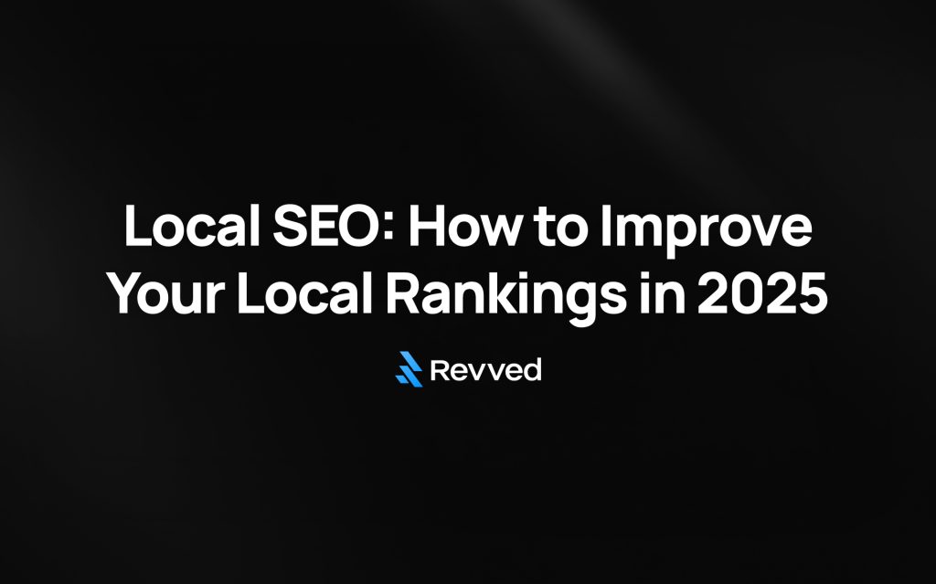 Local Search Engine Optimization: How to Improve Your Local Rankings in 2025